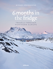 Buy 6 Months in the Fridge: Travels Through Northern Europe