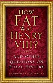 Buy How Fat Was Henry VIII?: And Other Questions on Royal History