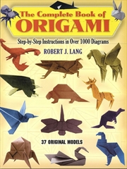 Buy Complete Book of Origami: Step-by-Step Instructions in Over 1000 Diagrams/37 Original Models