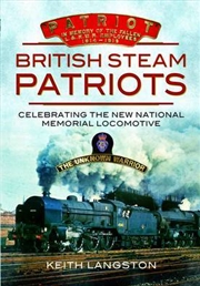 Buy British Steam Patriots: Celebrating the New National Memorial Locomotive