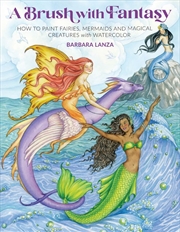 Buy Brush with Fantasy: How to Paint Fairies, Mermaids and Magical Creatures with Watercolor