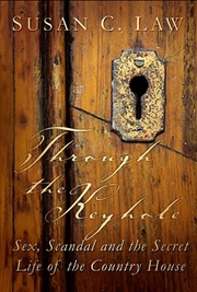 Buy Through the Keyhole: Sex, Scandal and the Secret Life of the Country House