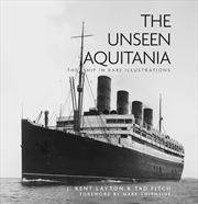 Buy Unseen Aquitania: The Ship in Rare Illustrations