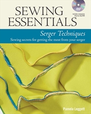 Buy Sewing Essentials Serger Techniques: sewing secrets for getting the most from your serger