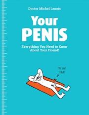 Buy Your Penis: Everything You Need to Know about Your Friend!