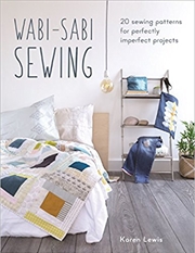 Buy Wabi Sabi Sewing: 20 Sewing Patterns for Perfectly Imperfect Projects