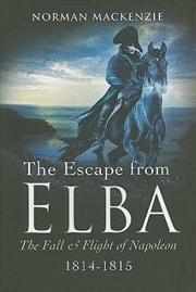 Buy Escape from Elba, The: the Fall and Flight of Napoleon 1814-1815