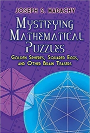 Buy Mystifying Mathematical Puzzles: Golden Spheres, Squared Eggs and Other Brain Teasers