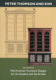 Buy Peter Thomson and Son: Mid-victorian Furniture Designs for the Student and the Artisan