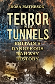 Buy Terror in the Tunnels: Britain's Dangerous Railway History