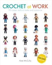 Buy Crochet at Work: 20 Career Dolls to Make and Customize