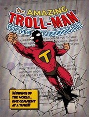 Buy Amazing Troll-man: Winding up the world... one comment at a time!