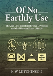 Buy Of No Earthly Use: The 2nd Line Territorial Force Divisions and the Western Front