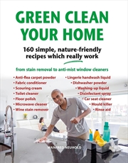 Buy Green Clean Your Home: 160 Simple, Nature-friendly Recipes Which Really Work