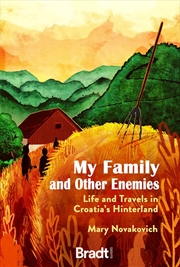 Buy My Family and Other Enemies: Life and Travels in Croatia's Hinterland