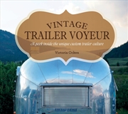 Buy Vintage Trailer Voyeur: A Peek Inside the Unique Custom Trailer Culture