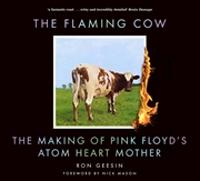 Buy Flaming Cow: The Making of Pink Floyd's Atom Heart Mother