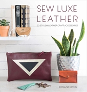 Buy Sew Luxe Leather: 20 Stylish Leather Craft Accessories