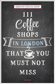 Buy 111 Coffee Shops in London That You Must Not Miss