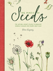 Buy Magic of Seeds: The Nature-Lover's Guide to Growing Garden Flowers and Herbs from Seed