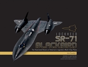 Buy Lockheed SR-71 Blackbird: The Illustrated History of America's Legendary Mach 3 Spy Plane