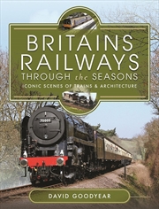 Buy Britains Railways Through the Seasons: Iconic Scenes of Trains and Architecture