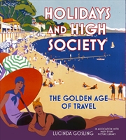 Buy Holidays and High Society: The Golden Age of Travel