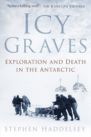 Buy Icy Graves: Exploration and Death in the Antarctic