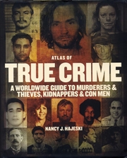 Buy Atlas of True Crime: A Worldwide Guide to Murderers and Thieves, Kidnappers and Con Men