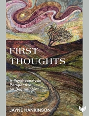 Buy First Thoughts: A Psychoanalytic Perspective on Beginnings