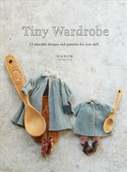 Buy Tiny Wardrobe: 12 Adorable Designs and Patterns for Your Doll