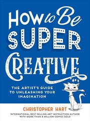 Buy How to Be Super Creative: The Artist's Guide to Unleashing Your Imagination