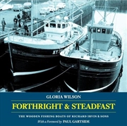 Buy Forthright and Steadfast - The Wooden Fishing Boats of Richard Irvin and Sons