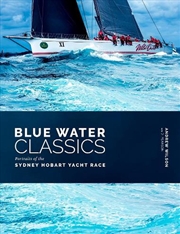 Buy Blue Water Classics - Portraits of the Sydney Hobart Yacht Race