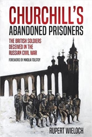 Buy Churchill's Abandoned Prisoners - The British Soldiers Deceived in the Russian Civil War