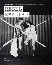 Buy Rebel Stylist - Caroline Baker - The Woman Who Invented Street Fashion