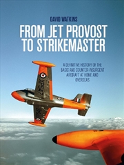 Buy From Jet Provost to Strikemaster - A Definitive History of the Basic and Counter-Insurgent Aircraft 