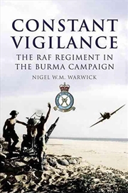 Buy Constant Vigilance - The RAF Regiment in the Burma Campaign