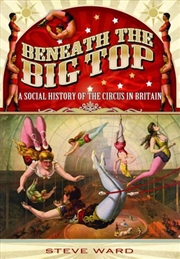 Buy Beneath the Big Top - A Social History of the Circus in Britain