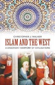 Buy Islam and the West - A Dissonant Harmony of Civilisations