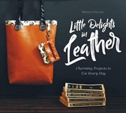 Buy Little Delights in Leather - Charming Projects to Use Every Day