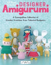 Buy Designer Amigurumi - A Cosmopolitan Collection of Crochet Creations