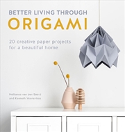 Buy Better Living Through Origami - 20 Creative Paper Projects for a Beautiful Home