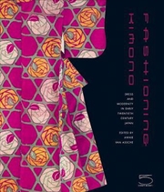 Buy Fashioning Kimono - Dress and Modernity in Twentieth-century Japan