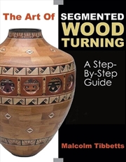 Buy Art of Segmented Wood Turning - A Step-by-Step Guide