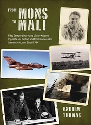 Buy From Mons to Mali - Fifty Extraordinary and Little-Known Vignettes of British and Commonwealth Airme