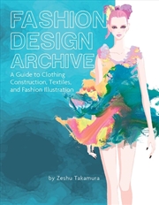 Buy Fashion Design Archive - A Guide to Clothing Construction, Textiles, and Fashion Illustration