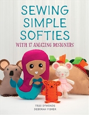 Buy Sewing Simple Softies with 17 Amazing Designers