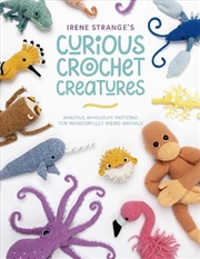 Buy Irene Strange's Curious Crochet Creatures - Amazing Amigurumi Patterns for Wonderfully Weird Animals