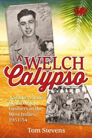 Buy Welch Calypso - A Soldier of the Royal Welch Fusiliers in the West Indies, 1951-54